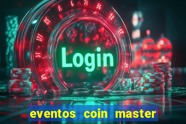 eventos coin master horário 2024